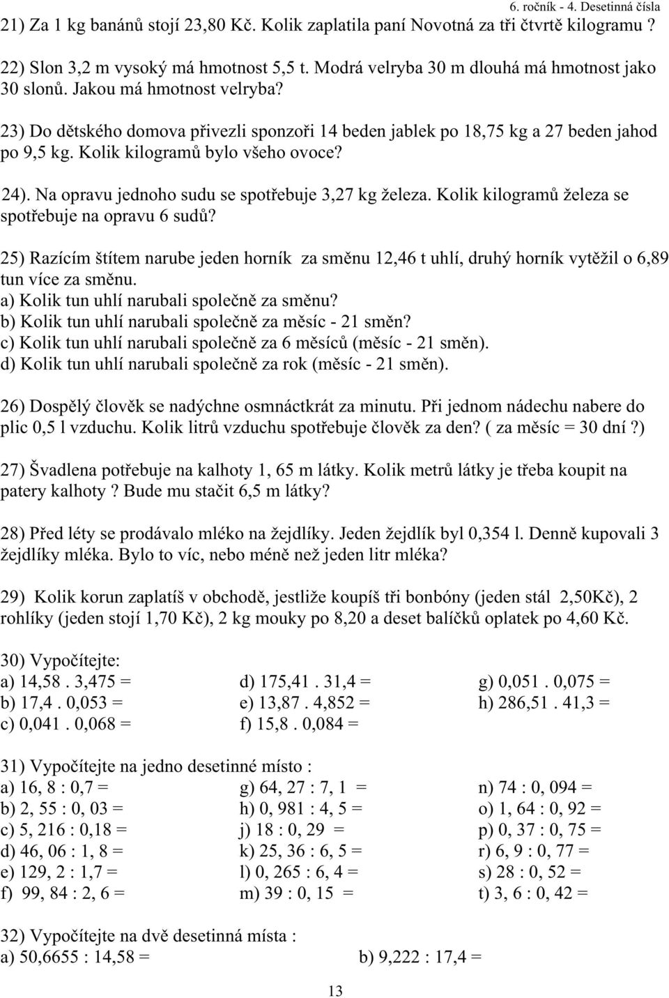 Na opravu jednoho sudu se spot ebuje 3,27 kg železa. Kolik kilogram železa se spot ebuje na opravu 6 sud?