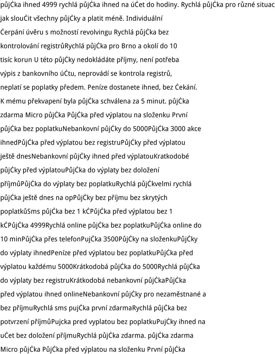 bankovního účtu, neprovádí se kontrola registrů, neplatí se poplatky předem. Peníze dostanete ihned, bez čekání. K mému překvapení byla půjčka schválena za 5 minut.