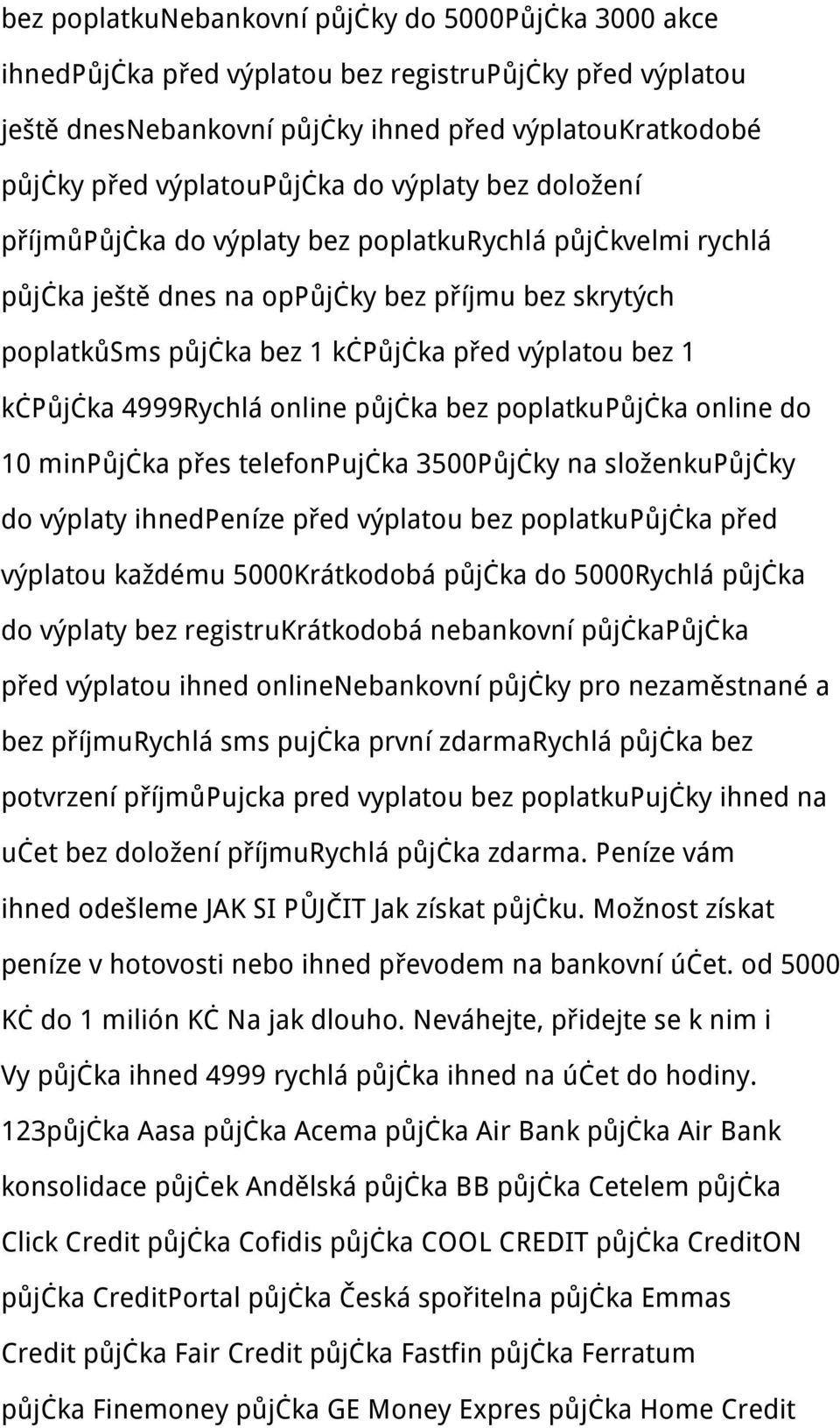 kčpůjčka 4999Rychlá online půjčka bez poplatkupůjčka online do 10 minpůjčka přes telefonpujčka 3500Půjčky na složenkupůjčky do výplaty ihnedpeníze před výplatou bez poplatkupůjčka před výplatou