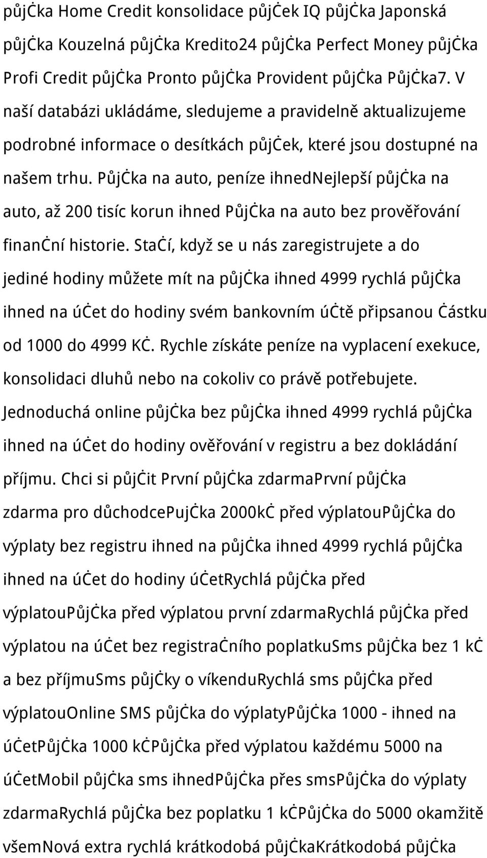 Půjčka na auto, peníze ihnednejlepší půjčka na auto, až 200 tisíc korun ihned Půjčka na auto bez prověřování finanční historie.