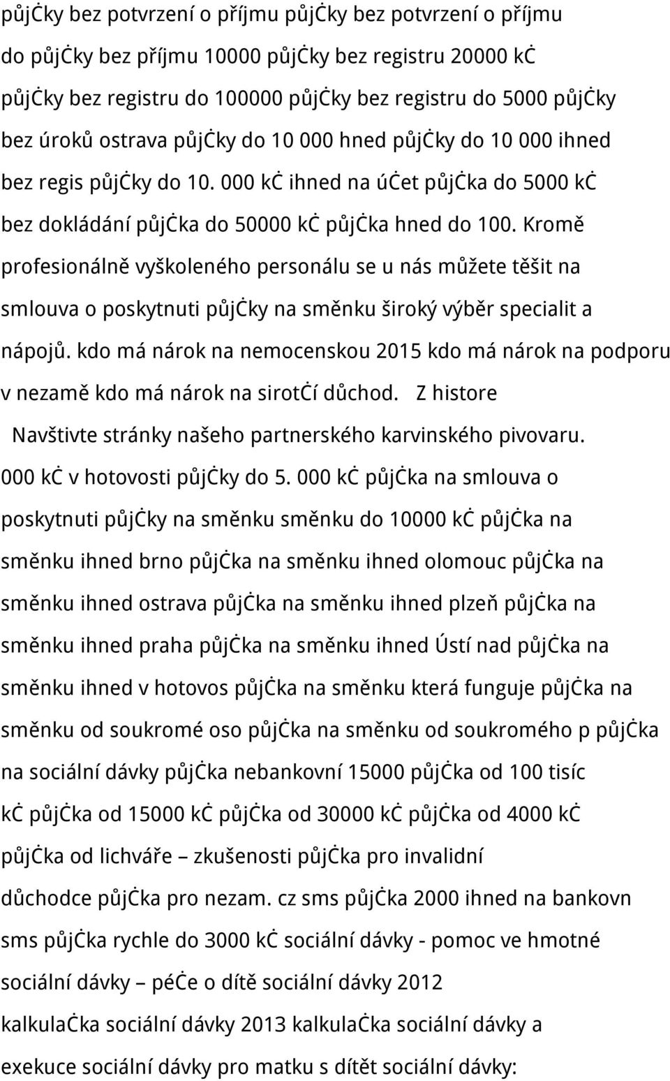 Kromě profesionálně vyškoleného personálu se u nás můžete těšit na smlouva o poskytnuti půjčky na směnku široký výběr specialit a nápojů.