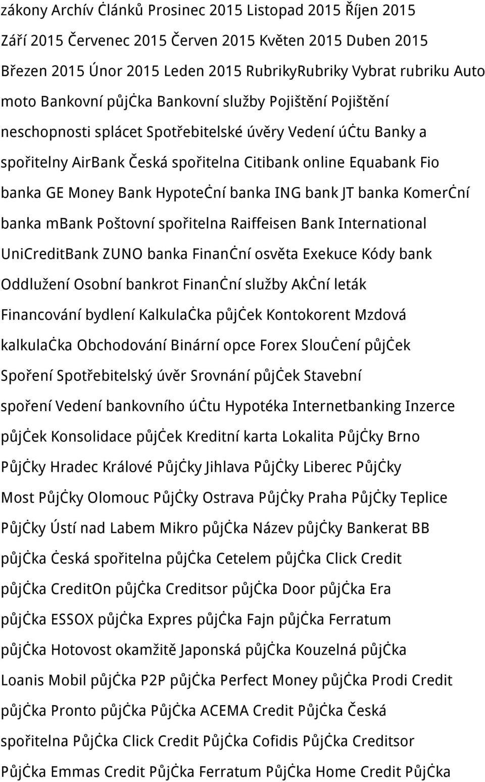 Hypoteční banka ING bank JT banka Komerční banka mbank Poštovní spořitelna Raiffeisen Bank International UniCreditBank ZUNO banka Finanční osvěta Exekuce Kódy bank Oddlužení Osobní bankrot Finanční