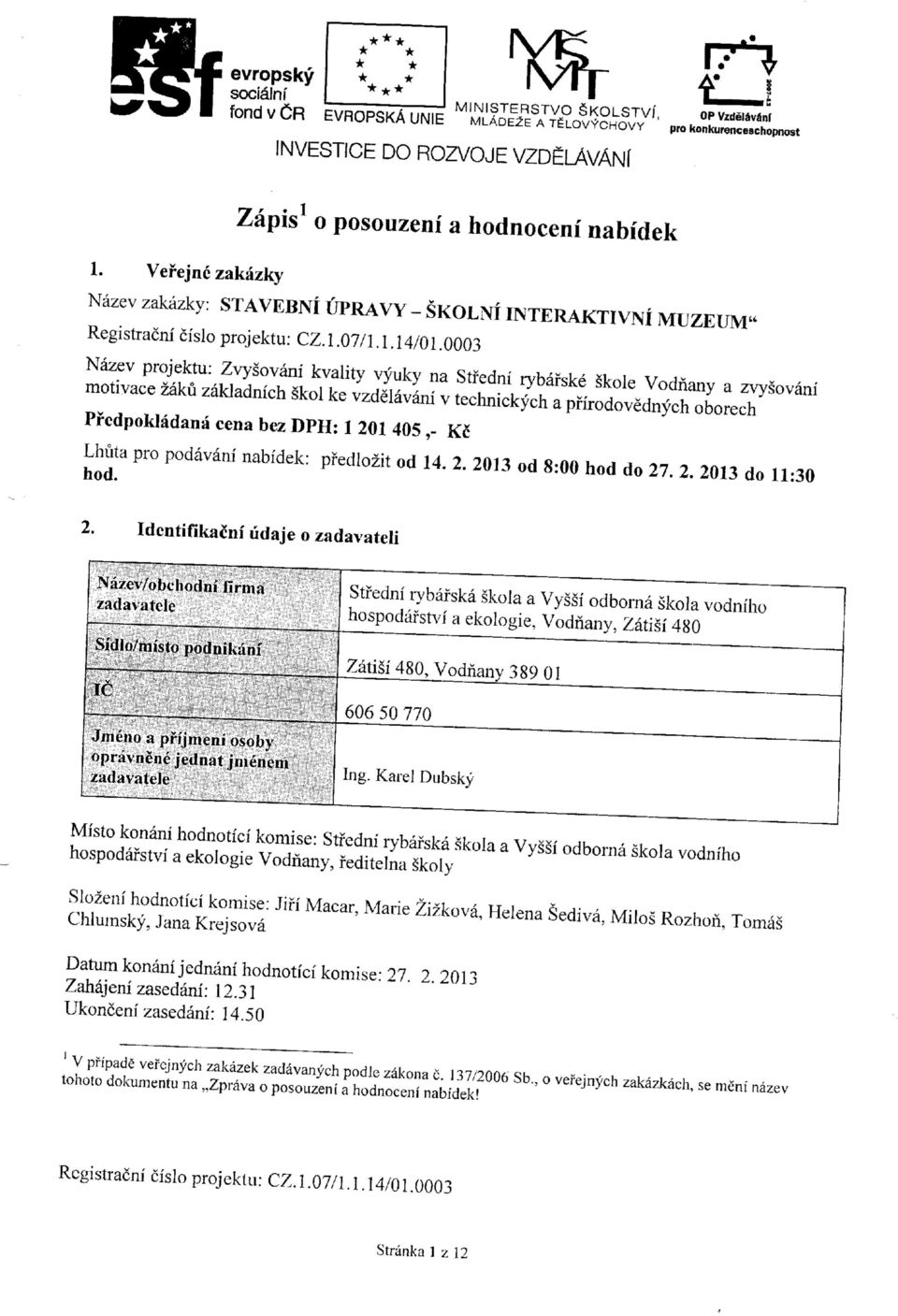 0003 Nazev projektu: Zvysovani kvality vyuky na Stfedni rybafske skole Vodnany a zvysovani motivace zaku zakladnich skol ke vzdelavani v technickych a pfirodovednych oborech Pf cdpokladana cena bez