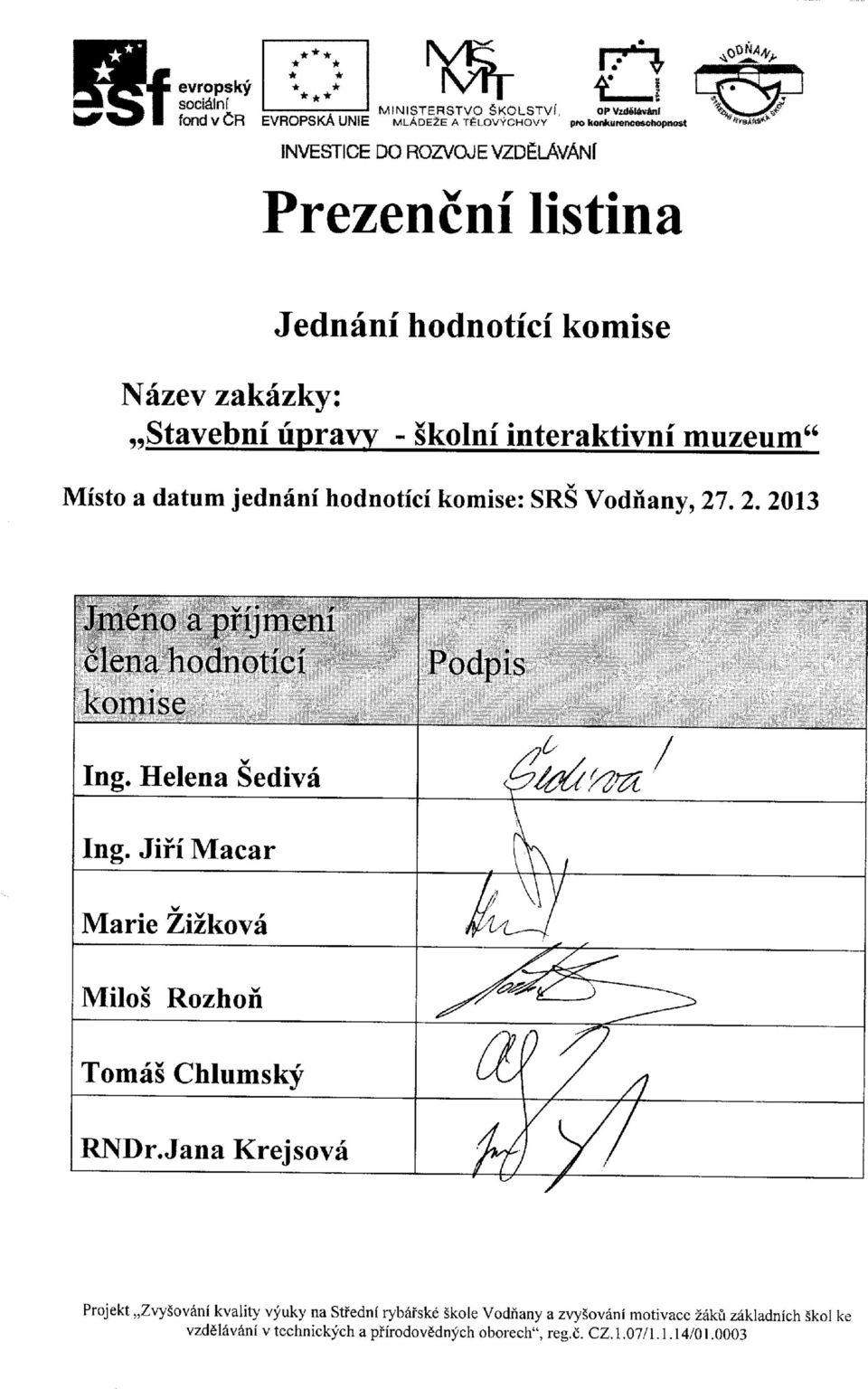 . 2. 2013 Jm&io a pfijmeni clena hodnotici komise Podpis Ing. Helena Sediva V Ing.