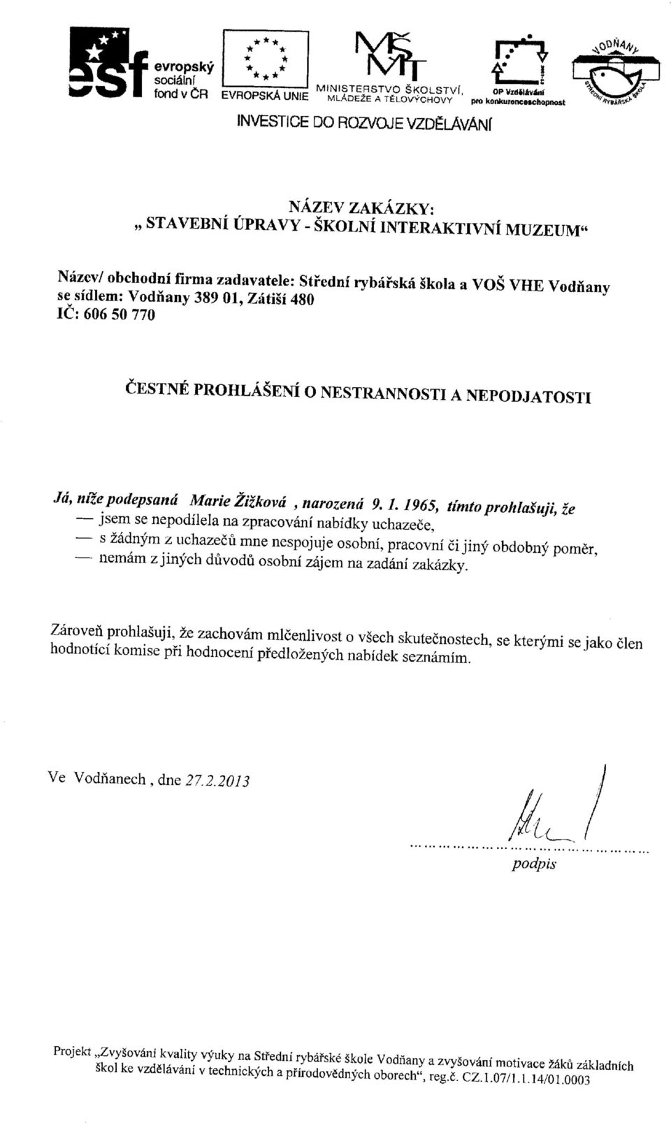 a VOS VHE Vodnany se sidlem: Vodnany 389 01, Zatisi 480 1C: 606 50 770 CESTNE PROHLASENI O NESTRANNOSTI A NEPODJATOSTI Jd, nizepodepsand Marie Zizkovd, narozend 9.