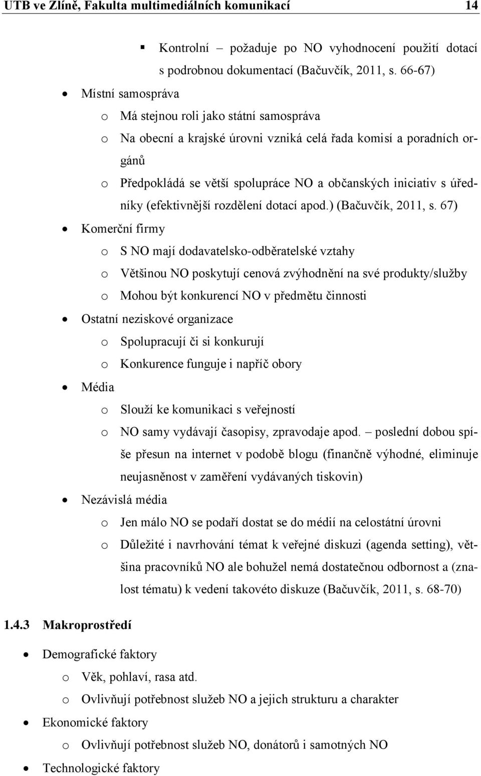 úředníky (efektivnější rozdělení dotací apod.) (Bačuvčík, 2011, s.