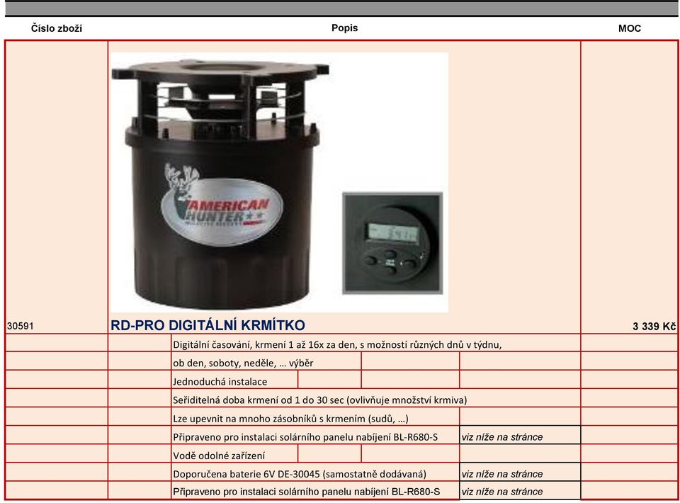 krmením (sudů, ) Připraveno pro instalaci solárního panelu nabíjení BL-R680-S viz níže na stránce Vodě odolné zařízení Doporučena