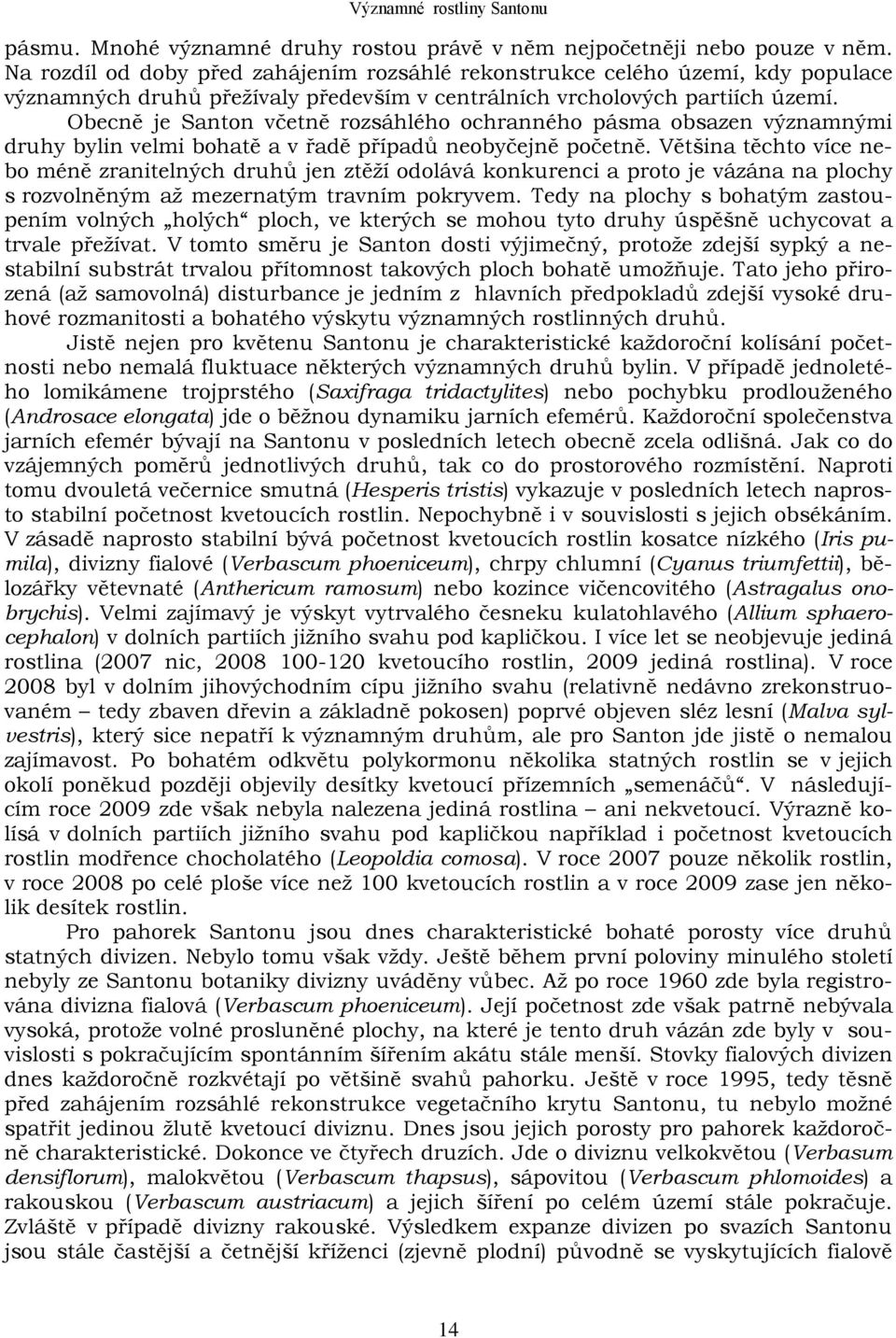 Obecně je Santon včetně rozsáhlého ochranného pásma obsazen významnými y bylin velmi bohatě a v řadě případů neobyčejně početně.