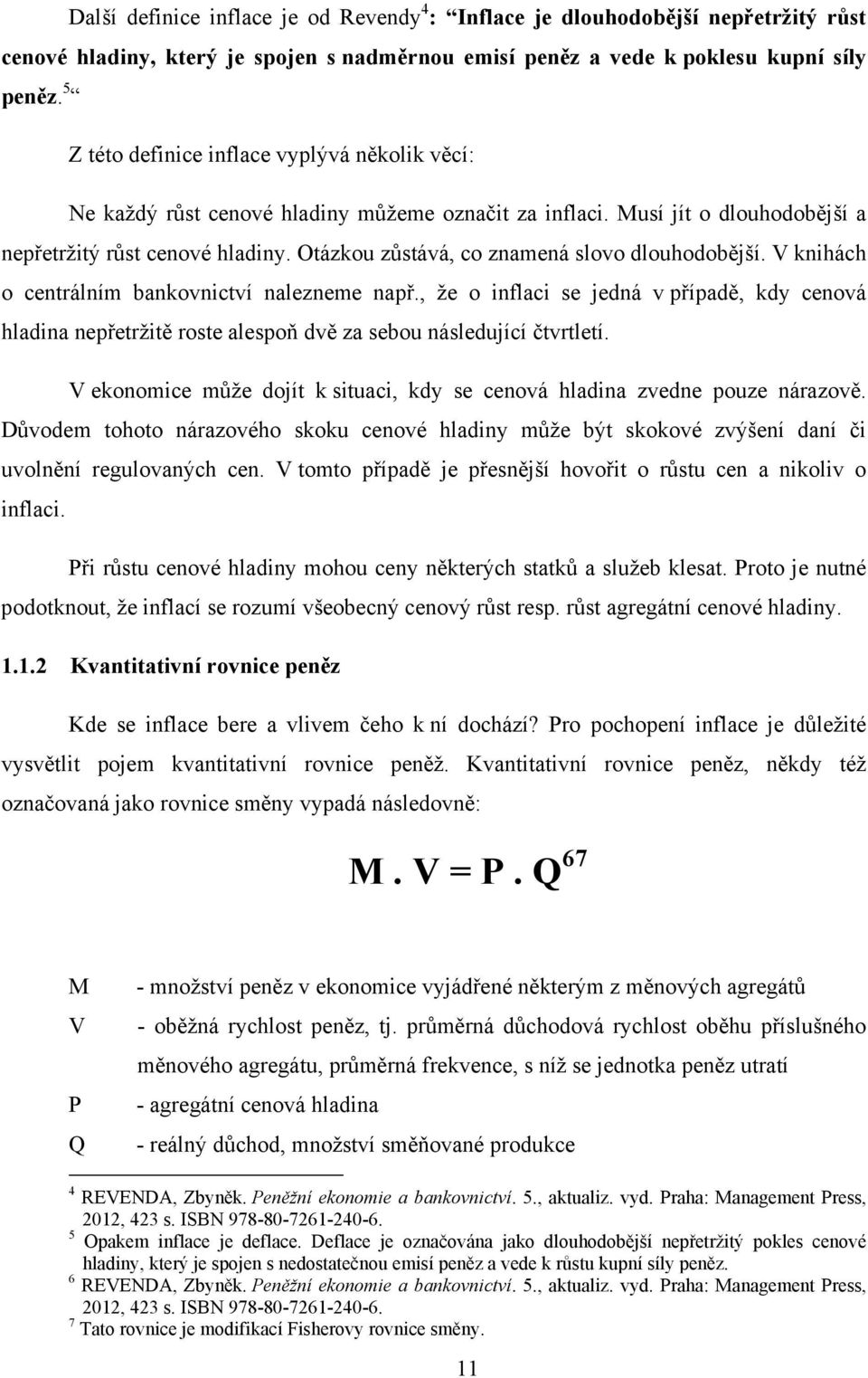 Otázkou zůstává, co znamená slovo dlouhodobější. V knihách o centrálním bankovnictví nalezneme např.