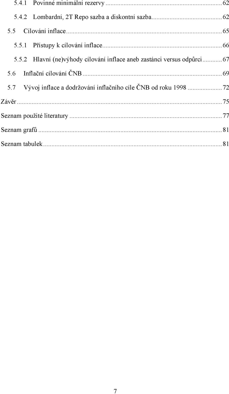 .. 67 5.6 Inflační cílování ČNB... 69 5.7 Vývoj inflace a dodržování inflačního cíle ČNB od roku 1998.
