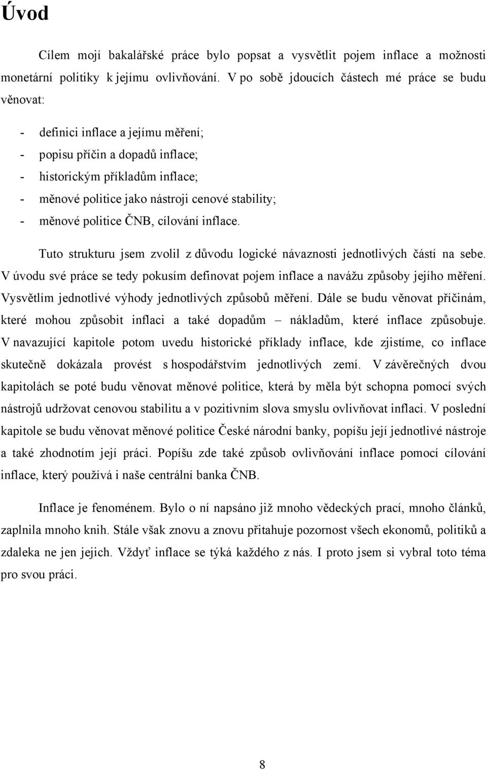 stability; - měnové politice ČNB, cílování inflace. Tuto strukturu jsem zvolil z důvodu logické návaznosti jednotlivých částí na sebe.