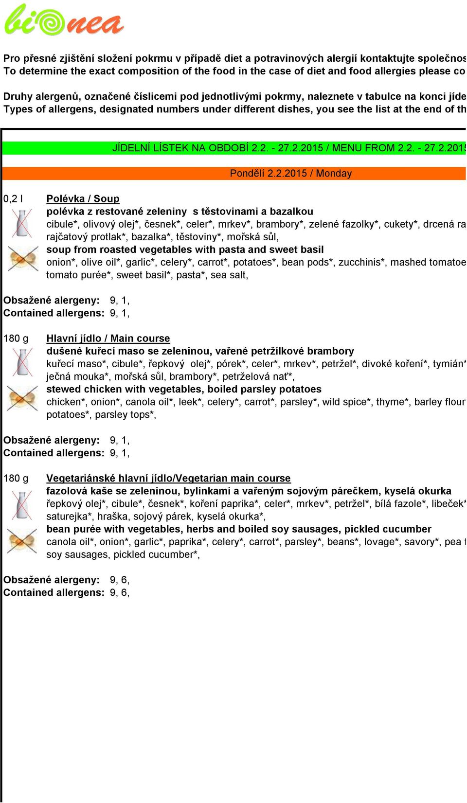 !! Druhy alergenů, označené číslicemi pod jednotlivými pokrmy, naleznete v tabulce na konci jídelního lístku.