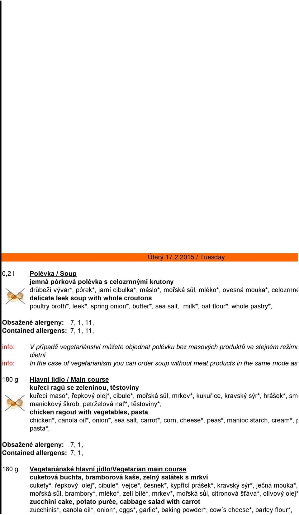 2015 / Tuesday info: info: V případě vegetariánství můžete objednat polévku bez masových produktů ve stejném režimu jako pokrmy dietní In the case of vegetarianism you can order soup without meat