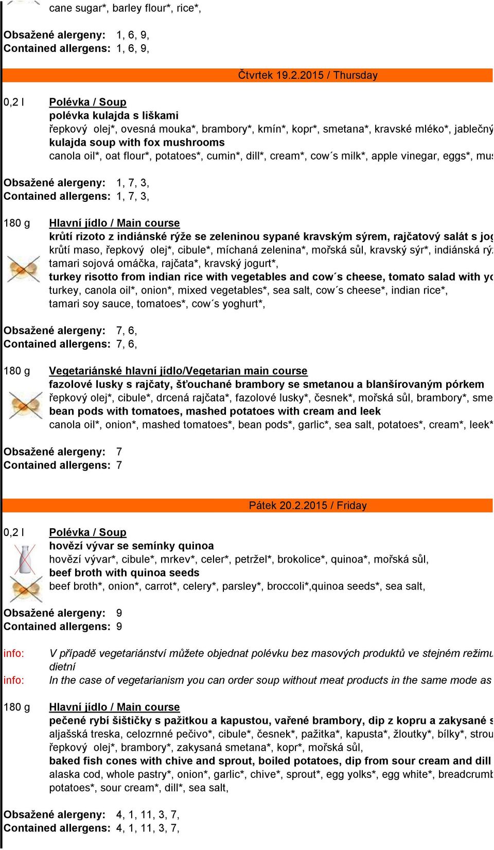 Obsažené alergeny: 1, 7, 3, Contained allergens: 1, 7, 3, 180 g Hlavní jídlo / Main course krůtí rizoto z indiánské rýže se zeleninou sypané kravským sýrem, rajčatový salát s jogurtem krůtí maso,