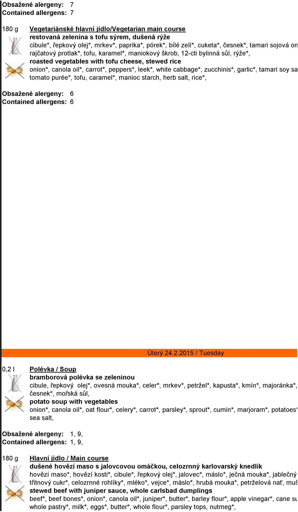 carrot*, peppers*, leek*, white cabbage*, zucchinis*, garlic*, tamari soy sauce, tomato purée*, tofu, caramel*, manioc starch, herb salt, rice*, Obsažené alergeny: 6 Contained allergens: 6 0,2 l