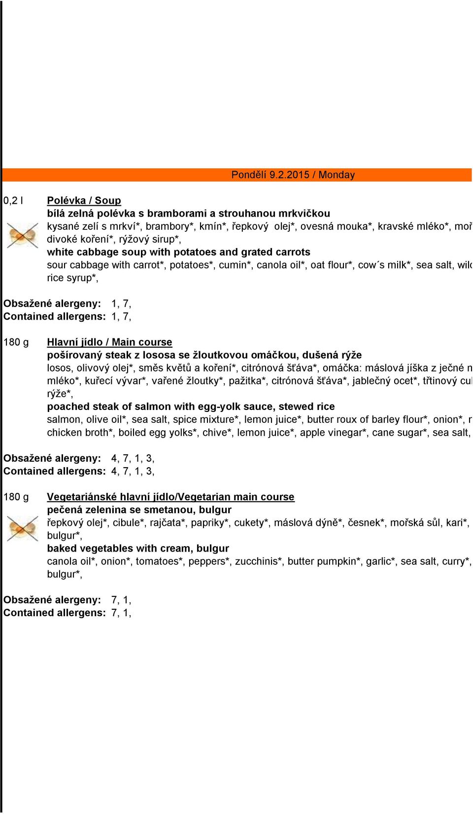 1, 7, Contained allergens: 1, 7, 180 g Hlavní jídlo / Main course pošírovaný steak z lososa se žloutkovou omáčkou, dušená rýže losos, olivový olej*, směs květů a koření*, citrónová šťáva*, omáčka: