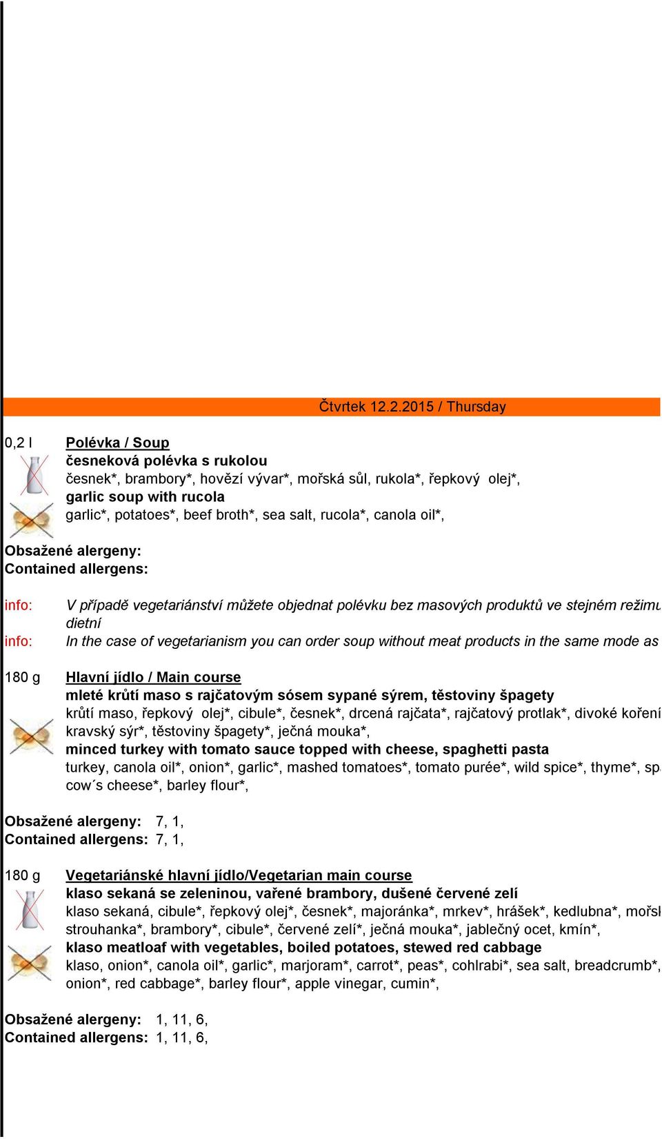 2.2015 / Thursday info: info: V případě vegetariánství můžete objednat polévku bez masových produktů ve stejném režimu jako pokrmy dietní In the case of vegetarianism you can order soup without meat