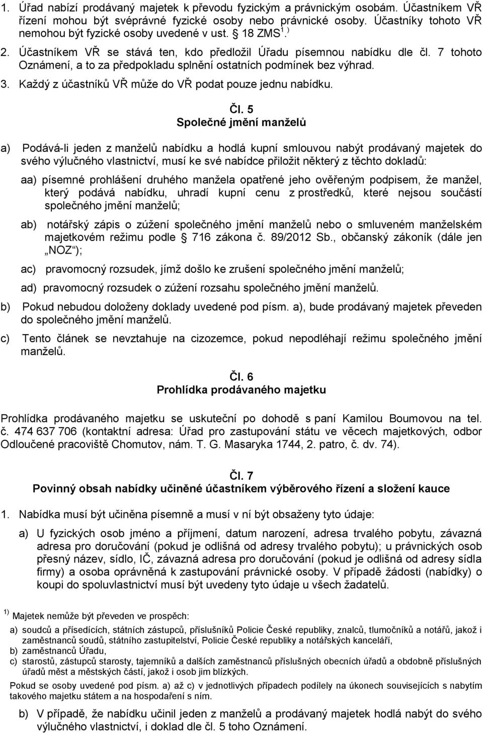 7 tohoto Oznámení, a to za předpokladu splnění ostatních podmínek bez výhrad. 3. Každý z účastníků VŘ může do VŘ podat pouze jednu nabídku. Čl.