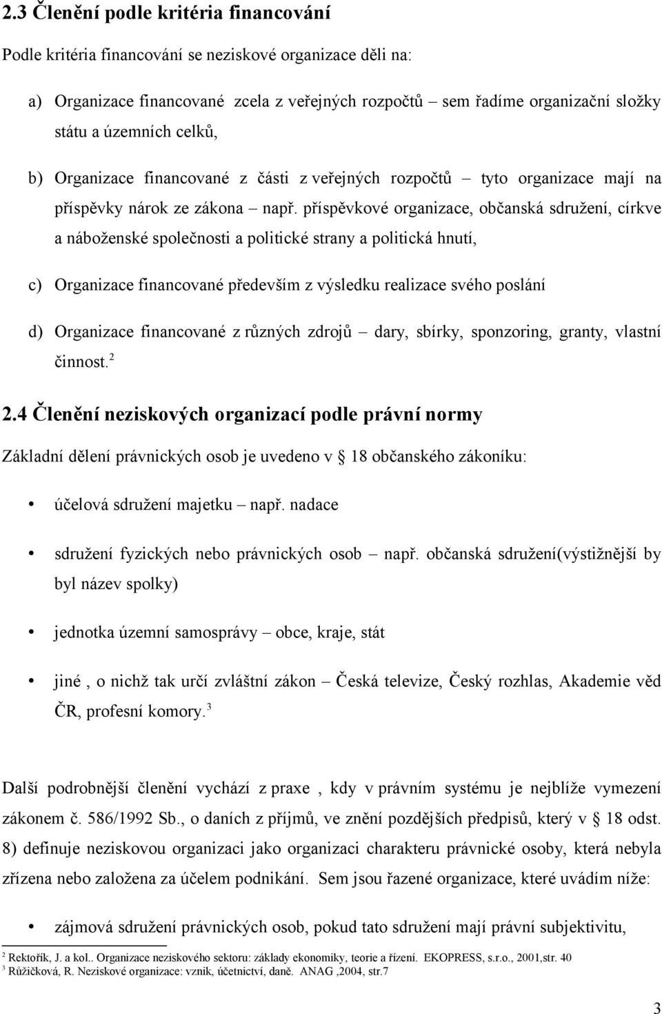 příspěvkové organizace, občanská sdružení, církve a náboženské společnosti a politické strany a politická hnutí, c) Organizace financované především z výsledku realizace svého poslání d) Organizace