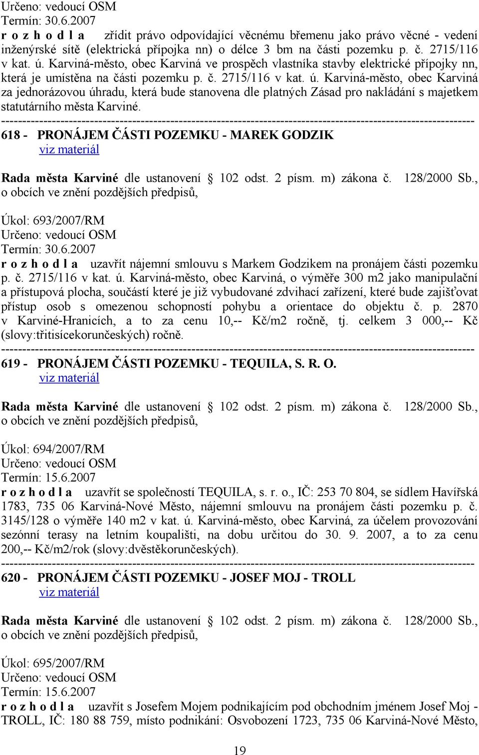 Karviná-město, obec Karviná za jednorázovou úhradu, která bude stanovena dle platných Zásad pro nakládání s majetkem statutárního města Karviné.