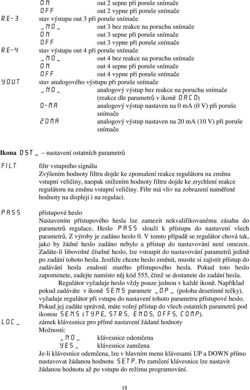 výstupu při poruše snímače _no_ analogový výstup bez reakce na poruchu snímače (reakce dle parametrů v ikoně DACO) 0-ma analogový výstup nastaven na 0 ma (0 V) při poruše snímače 20ma analogový