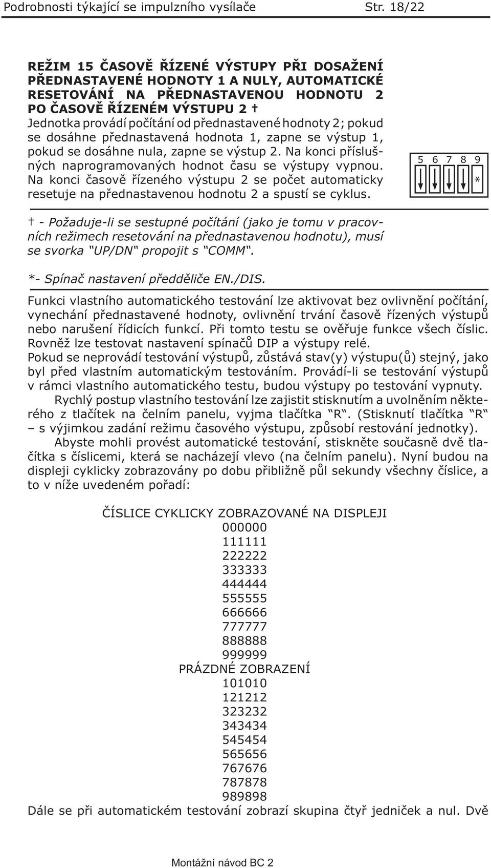 přednastavené hodnoty 2; pokud se dosáhne přednastavená hodnota 1, zapne se výstup 1, pokud se dosáhne nula, zapne se výstup 2. Na konci příslušných naprogramovaných hodnot času se výstupy vypnou.