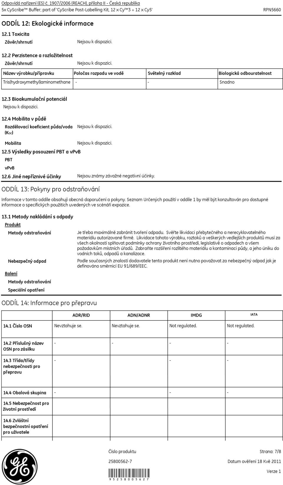 4 Mobilita v půdě Rozdělovací koeficient půda/voda (KOC) Mobilita 12.5 Výsledky posouzení PBT a vpvb PBT vpvb 12.