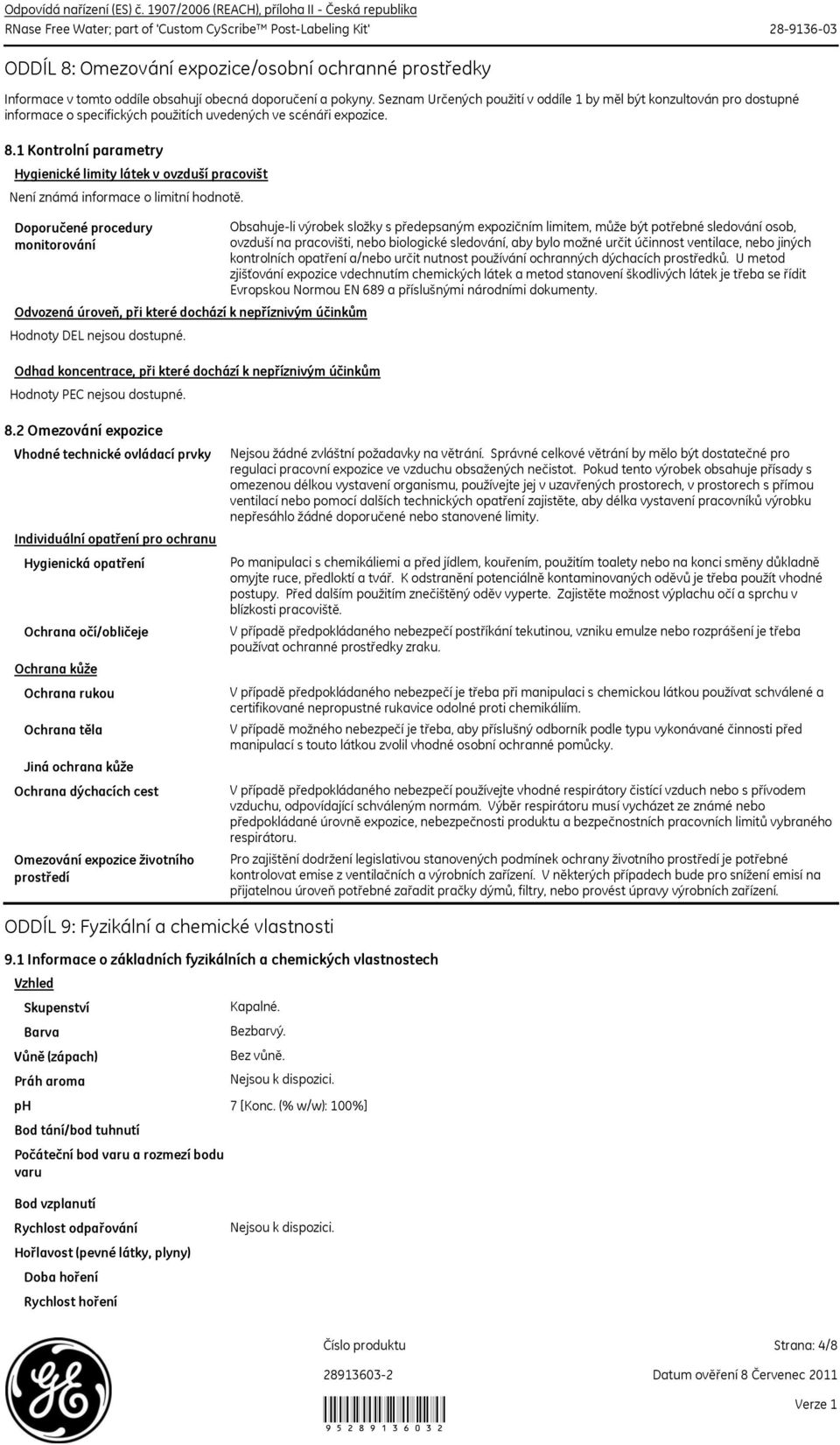 obsahují obecná doporučení a pokyny. Seznam Určených použití v oddíle 1 by měl být konzultován pro dostupné informace o specifických použitích uvedených ve scénáři expozice. 8.