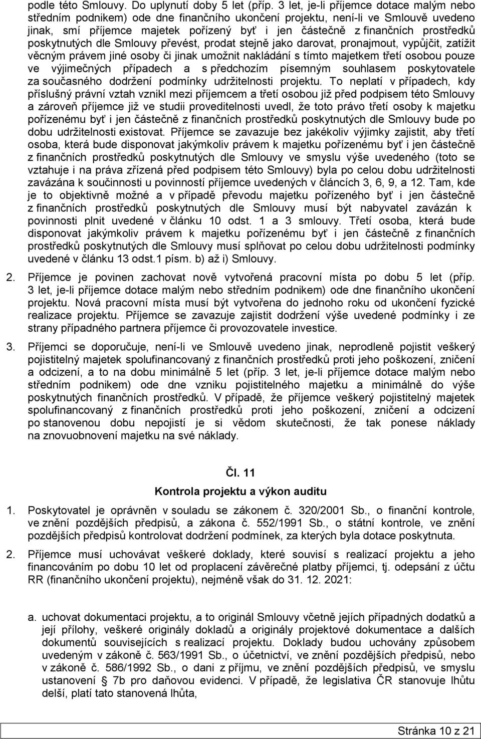 prostředků poskytnutých dle Smlouvy převést, prodat stejně jako darovat, pronajmout, vypůjčit, zatíţit věcným právem jiné osoby či jinak umoţnit nakládání s tímto majetkem třetí osobou pouze ve