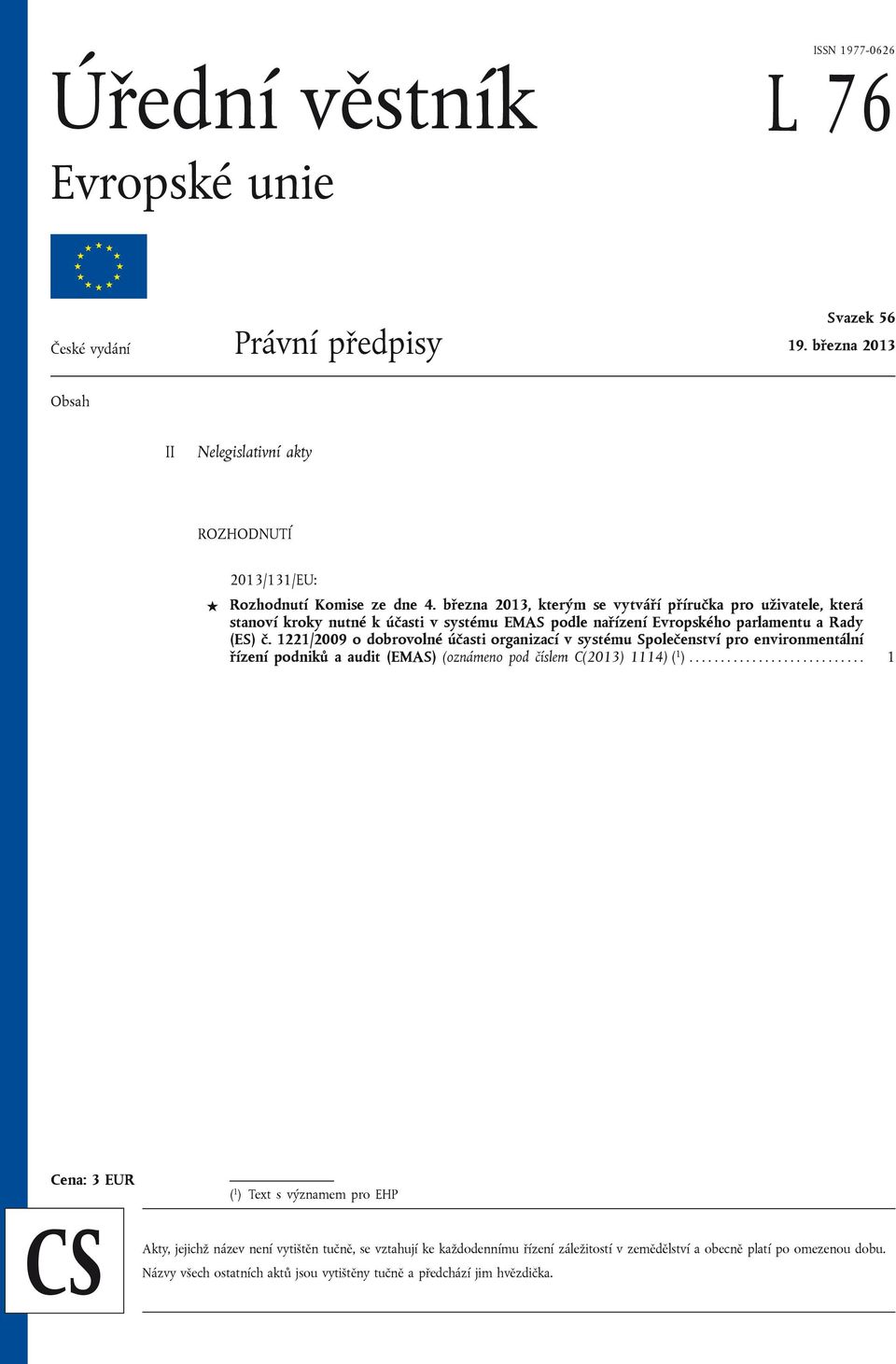 1221/2009 o dobrovolné účasti organizací v systému Společenství pro environmentální řízení podniků a audit (EMAS) (oznámeno pod číslem C(2013) 1114) ( 1 ).