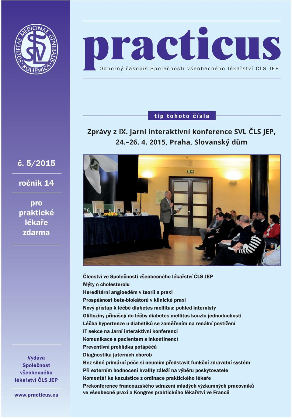 eu Členství ve Společnosti všeobecného lékařství ČLS JEP Mýty o cholesterolu Hereditární angioedém v teorii a praxi Prospěšnost beta-blokátorů v klinické praxi Nový přístup k léčbě diabetes mellitus: