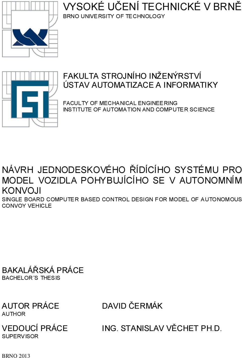 VOZIDLA POHYBUJÍCÍHO SE V AUTONOMNÍM KONVOJI SINGLE BOARD COMPUTE R BASED CONTROL DESIGN FOR MODEL OF AUTONOMOUS CONVOY