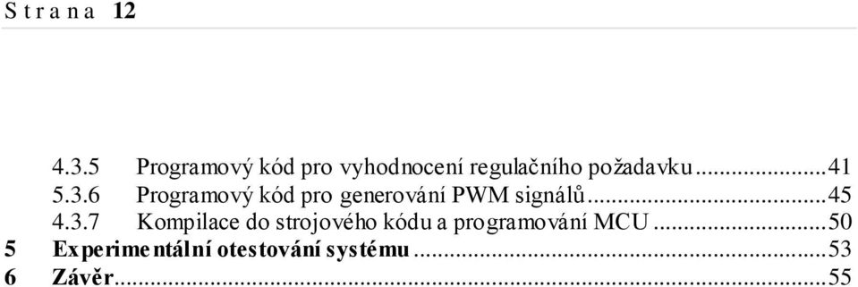 3.6 Programový kód pro generování PWM signálů... 45 4.3.7 Kompilace do strojového kódu a programování MCU.