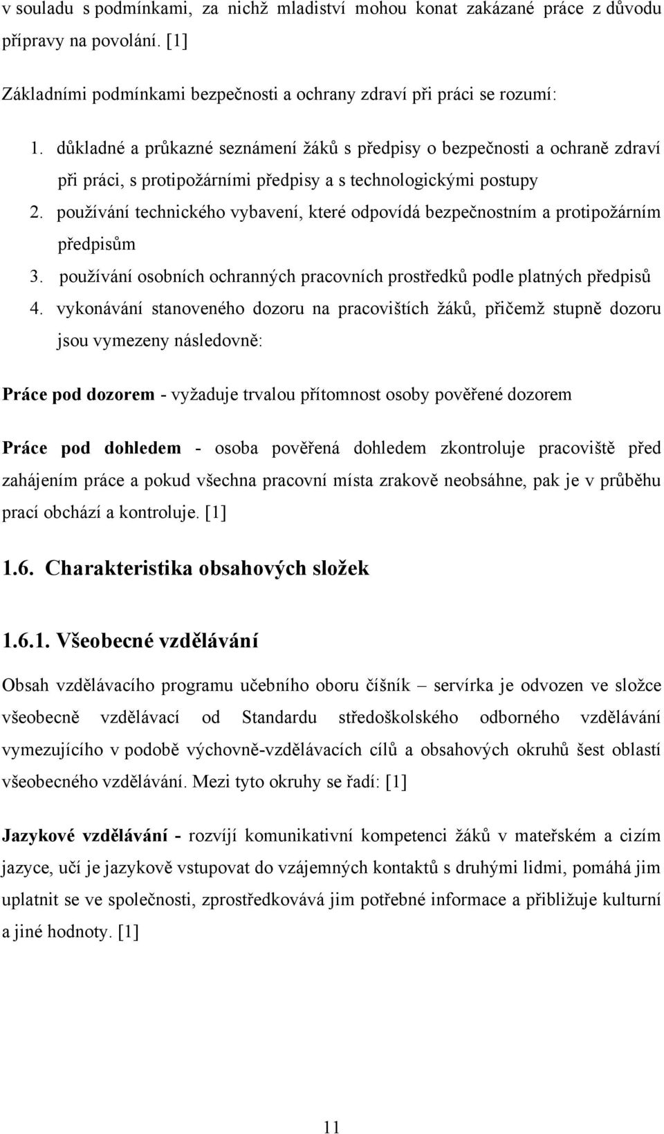 pouţívání technického vybavení, které odpovídá bezpečnostním a protipoţárním předpisům 3. pouţívání osobních ochranných pracovních prostředků podle platných předpisů 4.