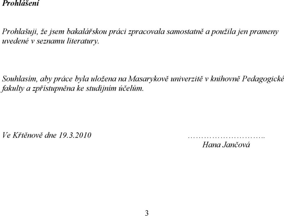 Souhlasím, aby práce byla uložena na Masarykově univerzitě v knihovně