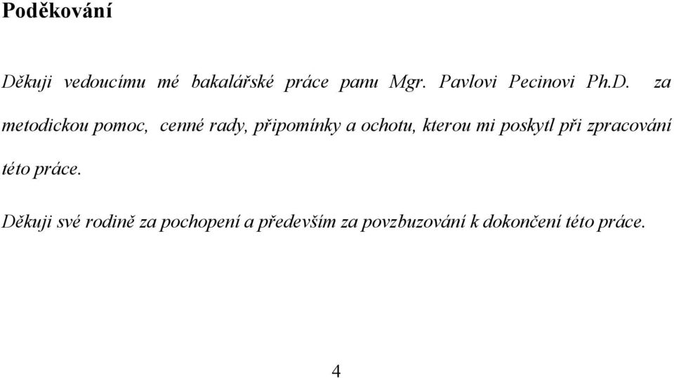 za metodickou pomoc, cenné rady, připomínky a ochotu, kterou mi