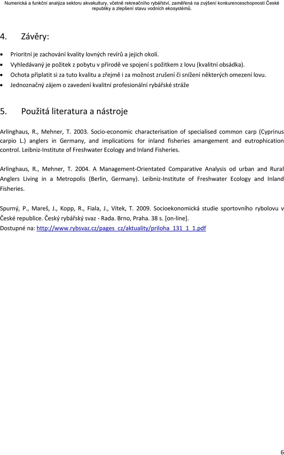 Použitá literatura a nástroje Arlinghaus, R., Mehner, T. 2003. Socio economic characterisation of specialised common carp (Cyprinus carpio L.