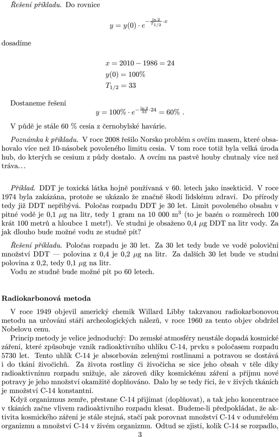 aovcímnapastvěhoubychutnalyvícenež tráva... Příklad. DDT je toxická látka hojně používaná v 60. letech jako insekticid. V roce 1974 byla zakázána, protože se ukázalo že značně škodí lidskému zdraví.