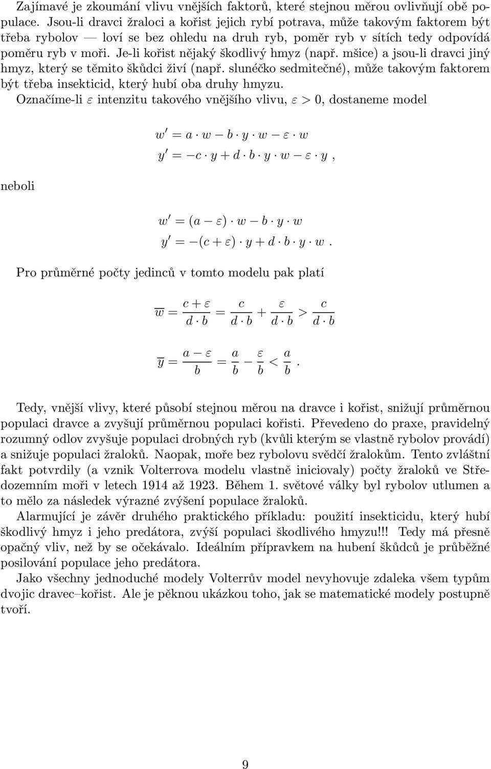 Je-li kořist nějaký škodlivý hmyz(např. mšice) a jsou-li dravci jiný hmyz, který se těmito škůdci živí(např.