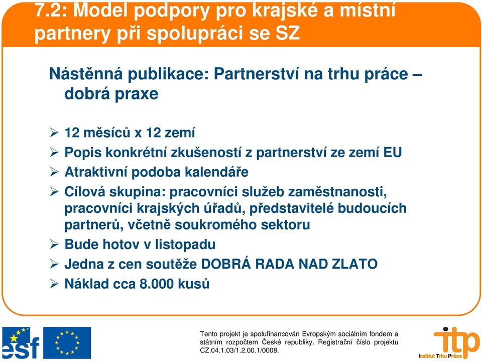 kalendáře Cílová skupina: pracovníci služeb zaměstnanosti, pracovníci krajských úřadů, představitelé budoucích