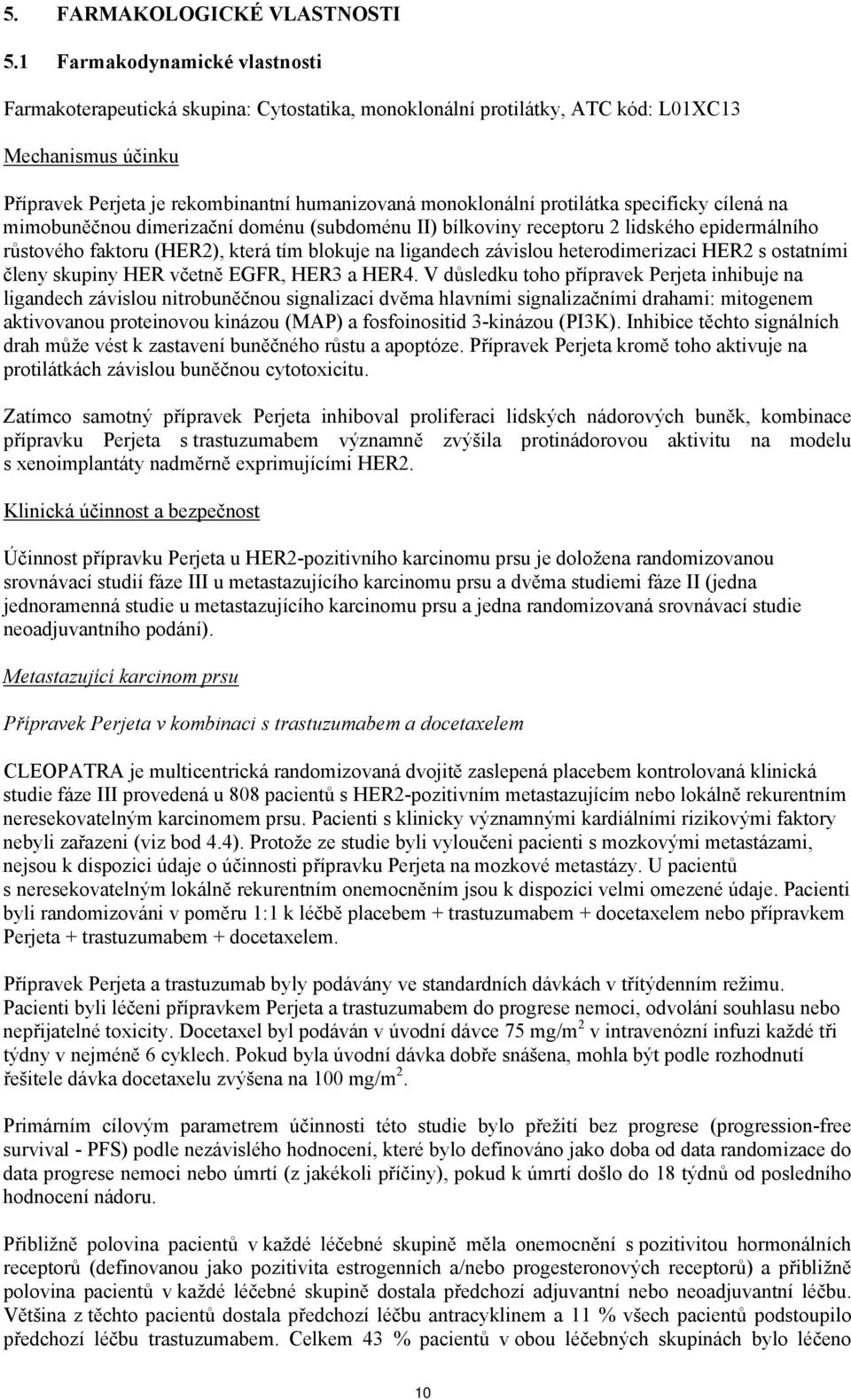 protilátka specificky cílená na mimobuněčnou dimerizační doménu (subdoménu II) bílkoviny receptoru 2 lidského epidermálního růstového faktoru (HER2), která tím blokuje na ligandech závislou