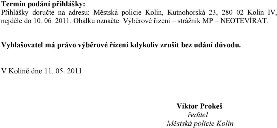 Obálku označte: Výběrové řízení strážník MP NEOTEVÍRAT.