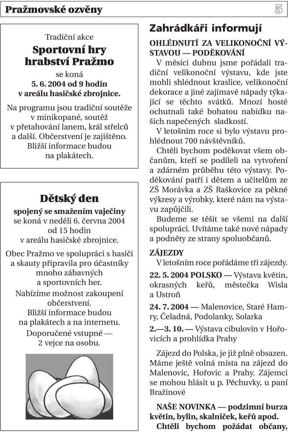 Dětský den spojený se smažením vaječiny se koná v neděli 6. června 2004 od 15 hodin v areálu hasičské zbrojnice.