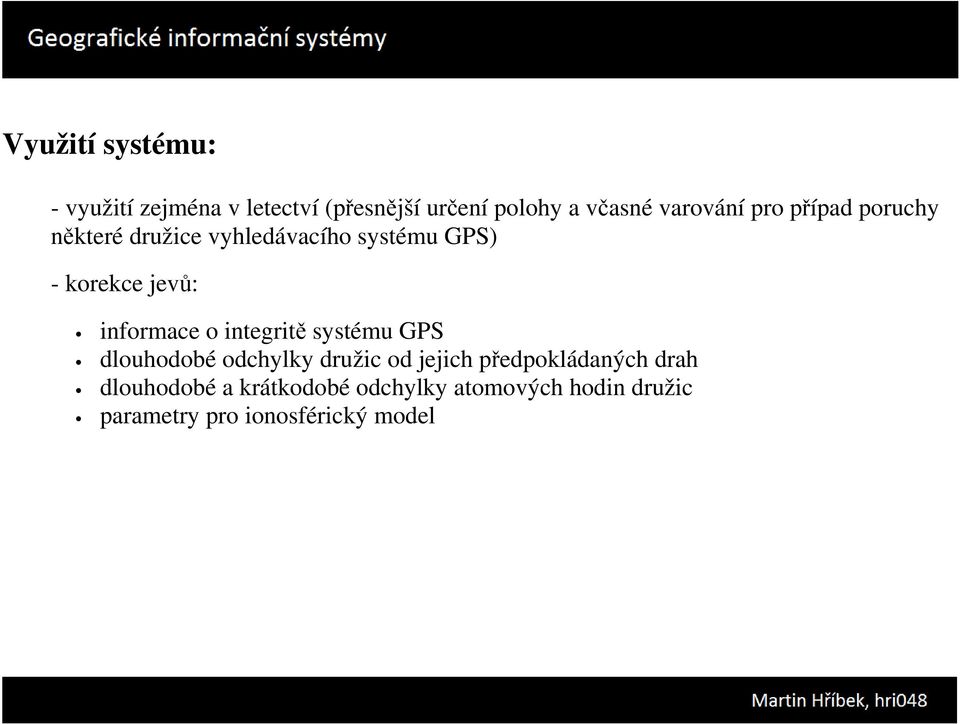 informace o integritě systému GPS dlouhodobé odchylky družic od jejich předpokládaných