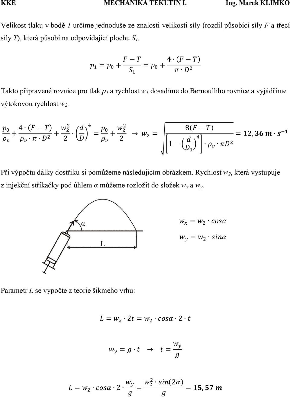 p (F T) + ρ ρ π D + w d D + w ρ w 8(F T) = 1 d = 1, 36 m s 1 ρ D πd = p Při výpočtu dálky dostřiku si pomůžeme následujícím obrázkem.