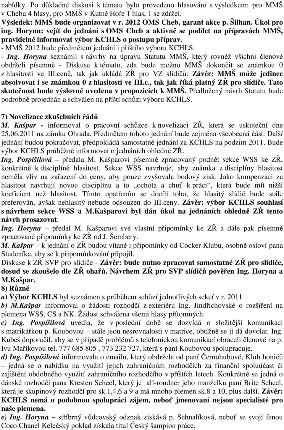 - MMŠ 2012 bude předmětem jednání i příštího výboru KCHLS. - Ing.