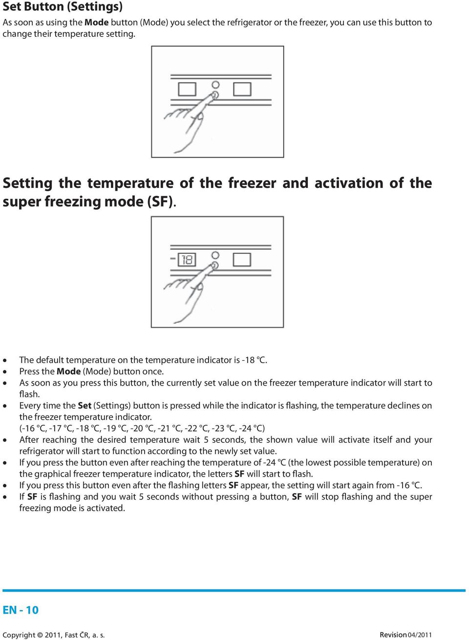 As soon as you press this button, the currently set value on the freezer temperature indicator will start to flash.