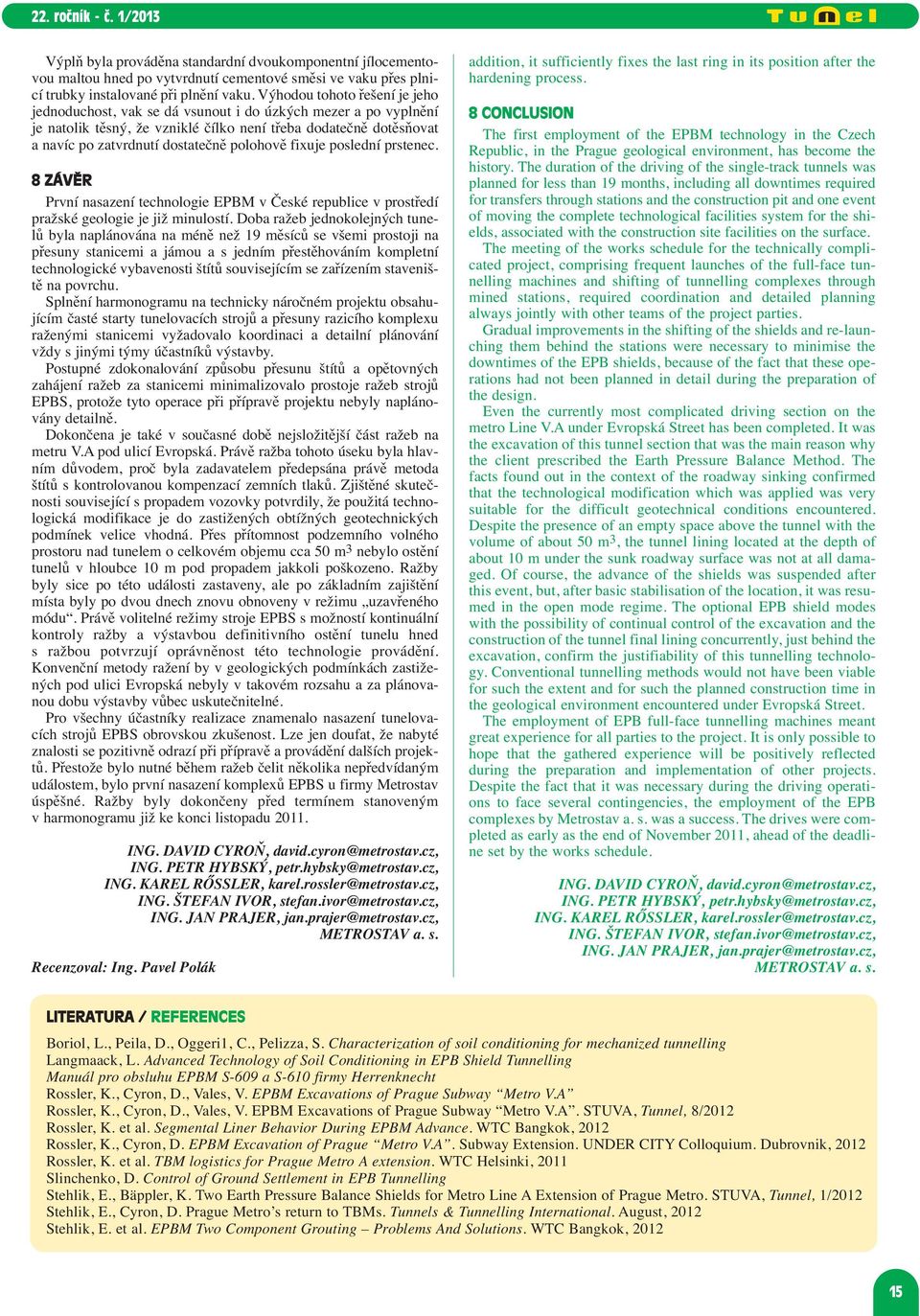 polohově fixuje poslední prstenec. 8 ZÁVĚR První nasazení technologie EPBM v České republice v prostředí pražské geologie je již minulostí.