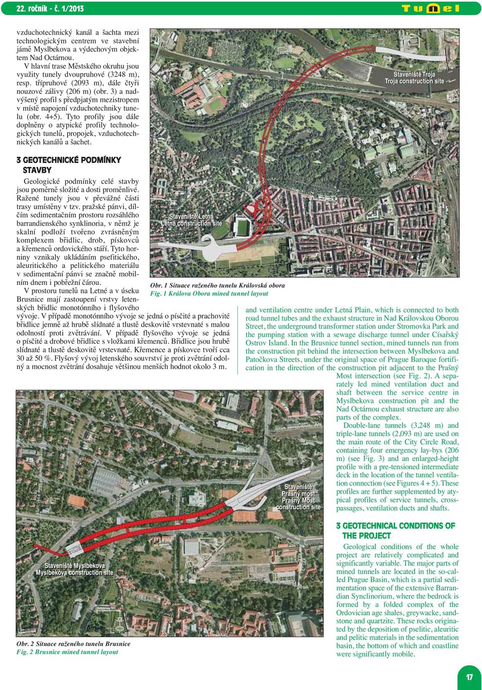 3) a nad - výšený profil s předpjatým mezistropem v místě napojení vzduchotechniky tunelu (obr. 4+5).