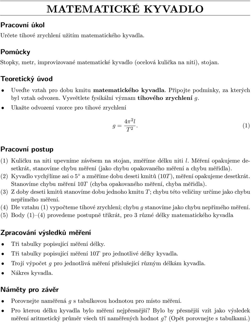 Ukažte odvození vzorce pro tíhové zrychlení g = 4π2 l T 2. (1) Pracovní postup (1) Kuličku na niti upevníme závěsem na stojan, změříme délku niti l.